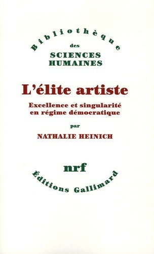 L'élite artiste. Excellence et singularité en régime démocratique - Nathalie Heinich - Livre