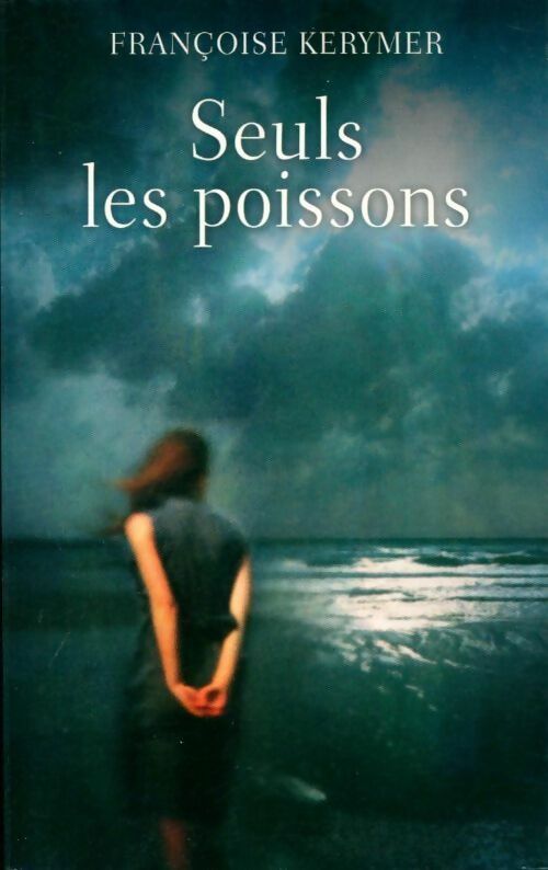 Livrenpoche : Seuls les poissons - Françoise Kerymer - Livre