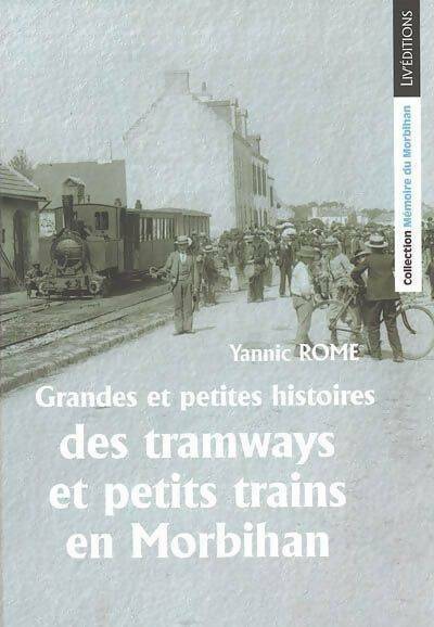 Livrenpoche : Grandes et petites histoires des tramways et petits trains en Morbihan - Yannic Rome - Livre