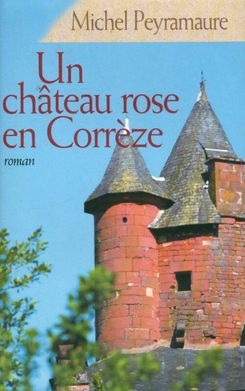 Livrenpoche : Un château rose en Corrèze - Michel Peyramaure - Livre