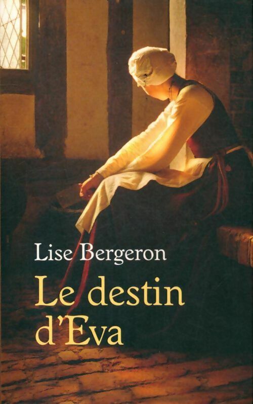 Livrenpoche : Le destin d'Eva - Lise Bergeron - Livre
