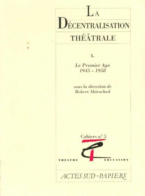 La décentralisation théâtrale Tome I : Le premier âge 1945-1958 - Collectif - Livre