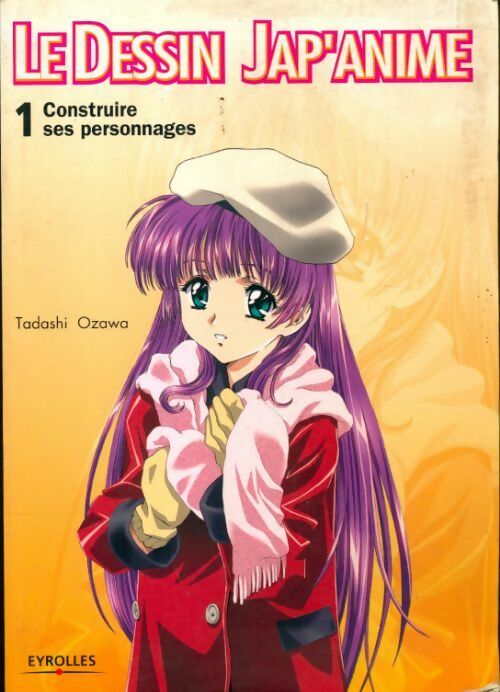 Livrenpoche : Le dessin jap'anime Tome I : Construire ses personnages - Tadashi Ozawa - Livre