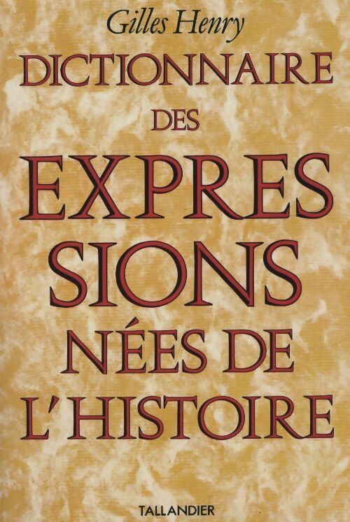 Livrenpoche : Dictionnaire des expressions nées de l'histoire - Gilles Henry - Livre