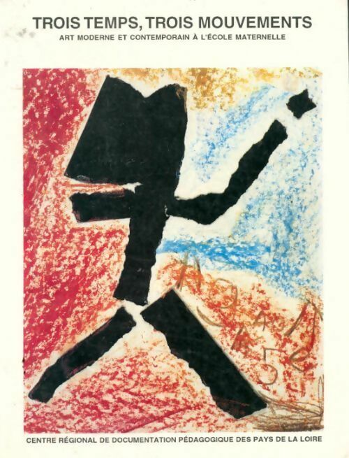 Livrenpoche : Trois temps, trois mouvements. Art moderne et contemporain à l'école maternelle - Vincent Rousseau - Livre