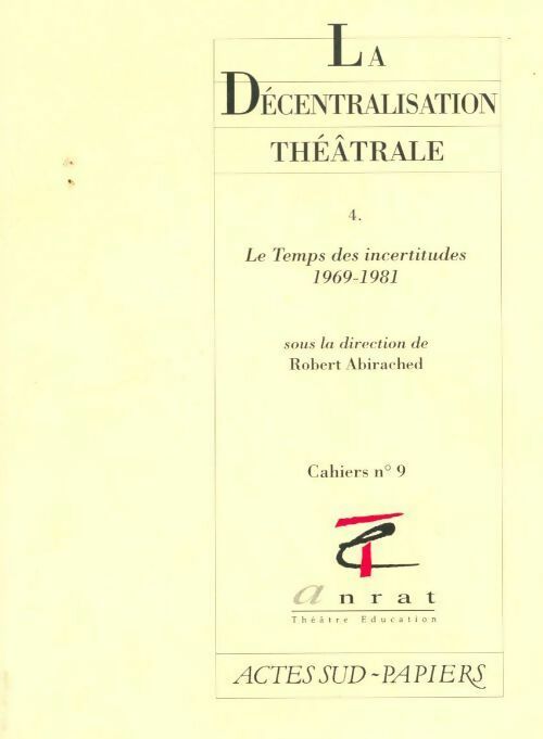 Livrenpoche : La décentralisation théâtrale Tome IV : Le temps des incertitudes 1969-1981 - Collectif - Livre