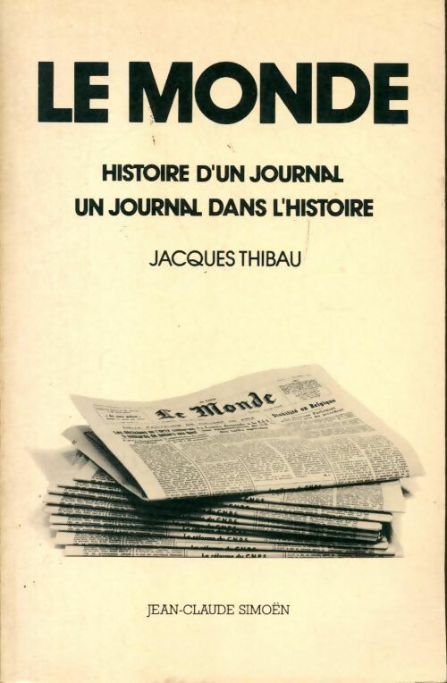 Livrenpoche : Le monde. Histoire d'un journal. Un journal dans l'histoire - Jacques Thibau - Livre
