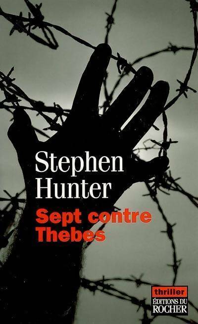 Sept contre Thèbes - Stephen Hunter - Livre