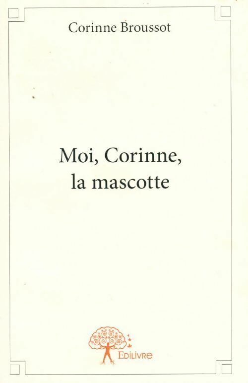 Livrenpoche : Moi, Corinne, la mascotte - Corinne Broussot - Livre