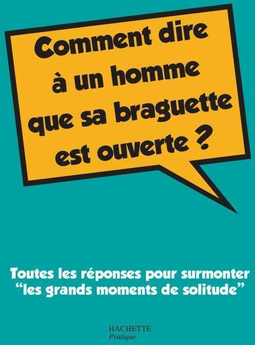 Livrenpoche : Comment dire à un homme que sa braguette est ouverte ? - Sonia Collomb - Livre