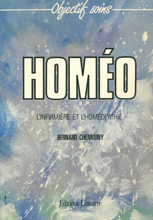 Livrenpoche : Homéo. L'infirmière et l'homéopathie - Bernard Chemouny - Livre