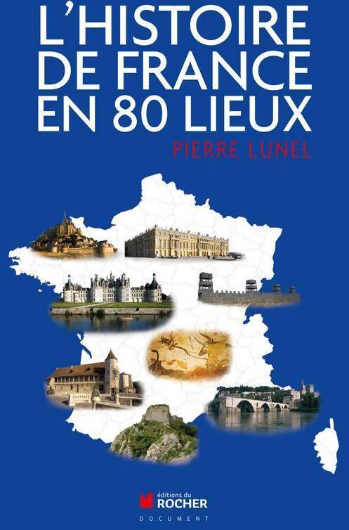 Livrenpoche : L'histoire de France en 80 lieux - Pierre Lunel - Livre