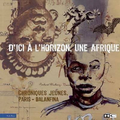 Livrenpoche : D'ici à l'horizon, une Afrique. Chroniques jeunes Paris-Balanfina - Collectif - Livre