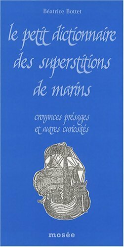 Le petit dictionnaire des superstitions de marins - Béatrice Bottet - Livre