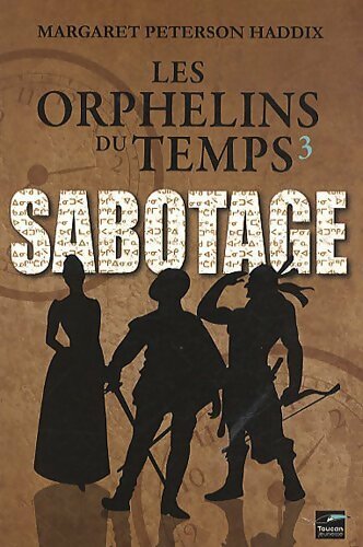 Livrenpoche : Les orphelins du temps : Sabotage - Margaret Peterson Haddix - Livre
