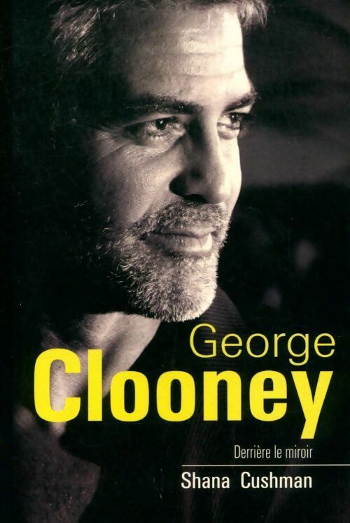 Livrenpoche : George Clooney. Derrière le miroir - Shana Cushman - Livre