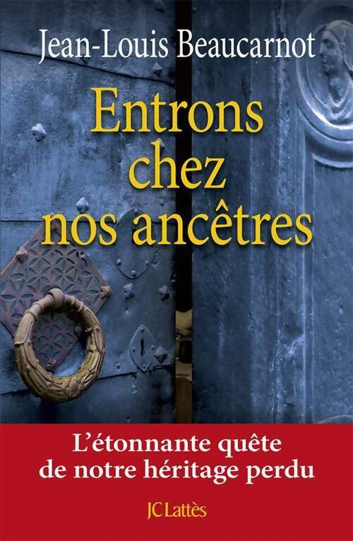 Livrenpoche : Entrons chez nos ancêtres. L'étonnante quête de notre héritage perdu - Jean-Louis Beaucarnot - Livre