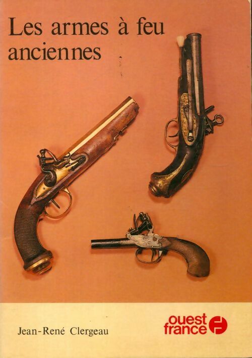 Livrenpoche : Les armes à feu anciennes - Jean-René Clergeau - Livre