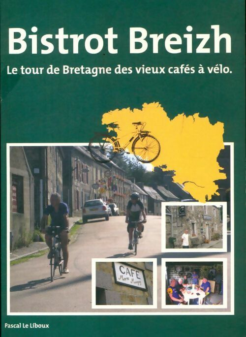 Livrenpoche : Bistrot Breizh : Le tour de Bretagne des vieux cafés à vélo - Pascal Le Liboux - Livre
