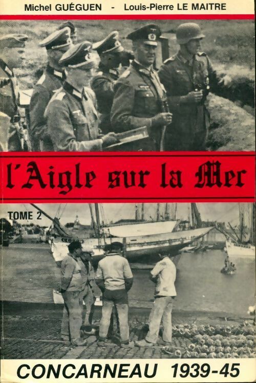 Livrenpoche : L'aigle sur la mer Tome II : Concarneau 1939-1945 - Louis-Pierre Le Maître - Livre