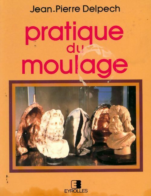 Livrenpoche : Pratique du moulage - Jean-Pierre Delpech - Livre