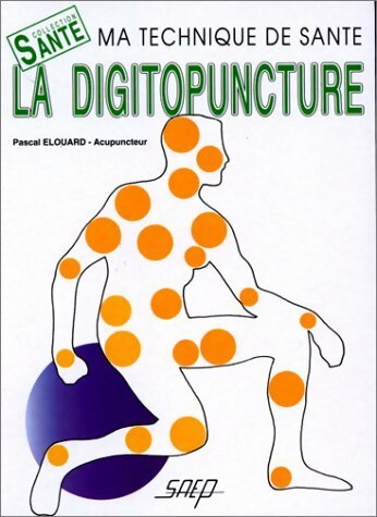 Livrenpoche : La digitopuncture : Ma technique de santé - Pascal Elouard - Livre