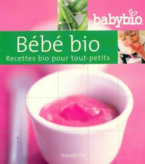 Livrenpoche : Bébé bio. Recettes bio pour tout-petits - Collectif - Livre