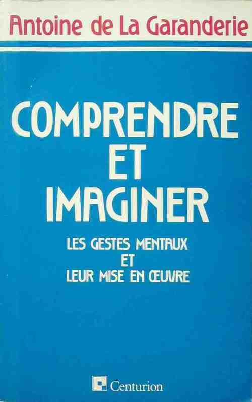 Livrenpoche : Comprendre et imaginer. Les gestes mentaux et leur mise en oeuvre - Antoine De la Garanderie - Livre