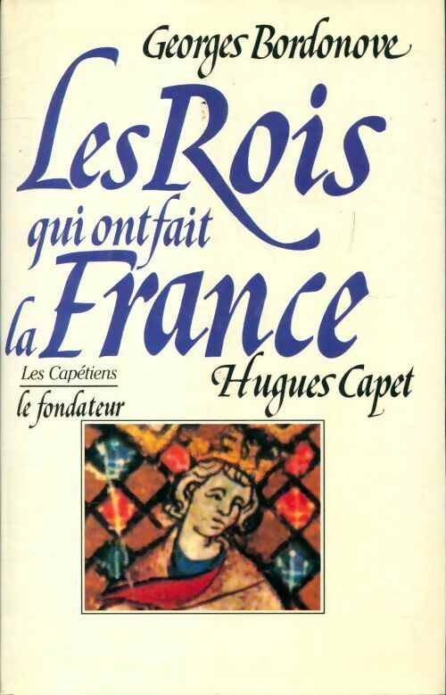 Livrenpoche : Les rois qui ont fait la France : Hugues Capet - Georges Bordonove - Livre