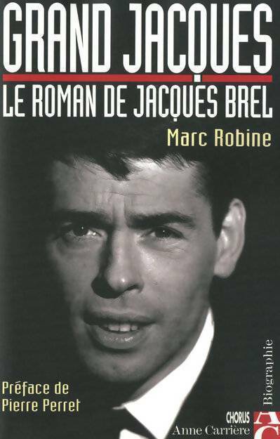 Grand Jacques. Le roman de Jacques Brel - Marc Robine - Livre