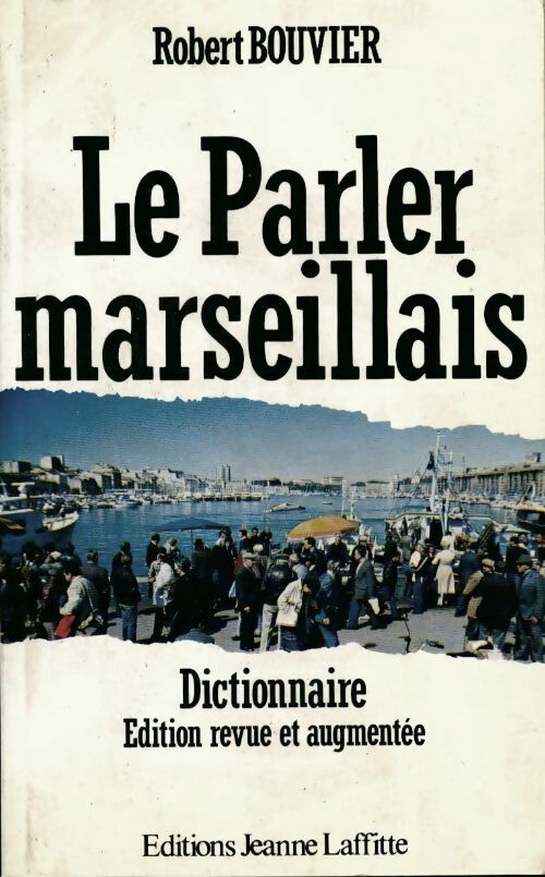 Livrenpoche : Le parler marseillais. Dictionnaire argotique - Robert Bouvier - Livre