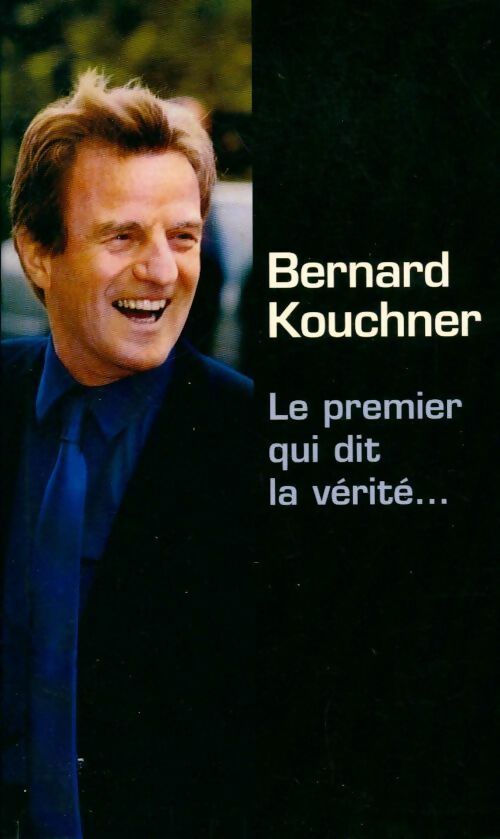 Livrenpoche : Le premier qui dit la vérité... - Bernard Kouchner - Livre