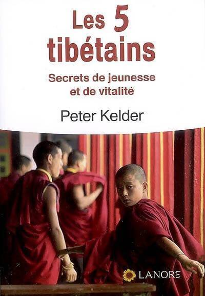 Livrenpoche : Les 5 tibétains. Secrets de jeunesse et de vitalité - Peter Kelder - Livre