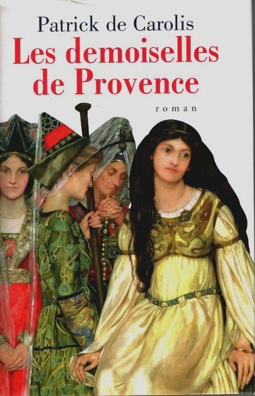 Livrenpoche : Les demoiselles de Provence - Patrick De Carolis - Livre