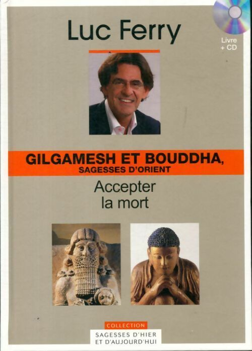 Livrenpoche : Gilgamesh et Bouddha, sagesses d'Orient : Accepter la mort - Luc Ferry - Livre