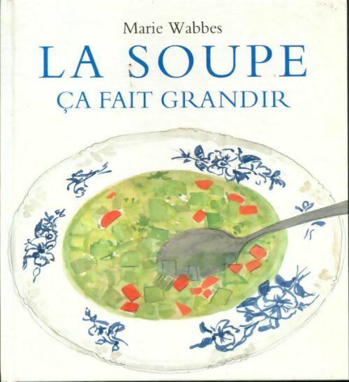 Livrenpoche : La soupe ça fait grandir - Marie Wabbes - Livre