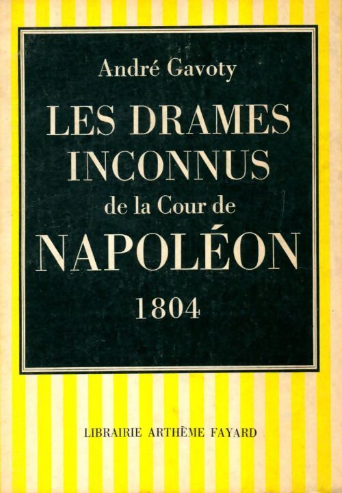 Livrenpoche : Les drames inconnus de la cour deNnapoléon. 1804 - André Gavoty - Livre