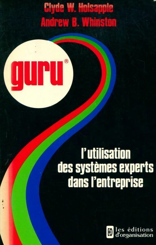 Livrenpoche : Guru. L'utilisation des systèmes experts dans l'entreprise - Clyde W. Holsapple, Andrew B. Whinston - Livre
