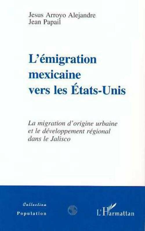 Livrenpoche : L'émigration mexicaine vers les Etats-Unis - Alejandre Jesus Arroyo, Jean Papail - Livre