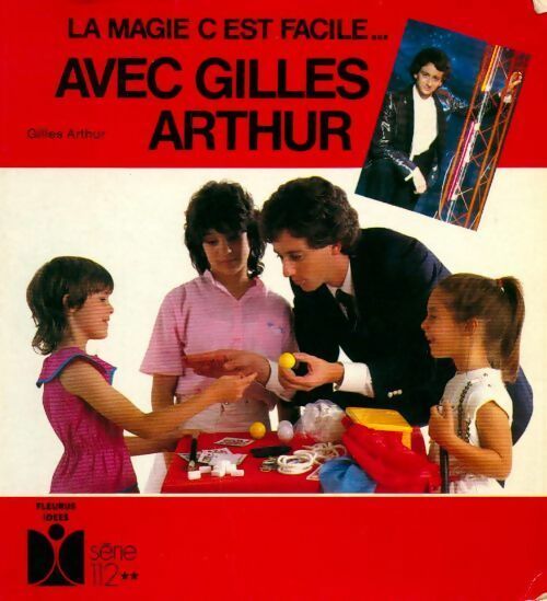La magie c'est facile avec Gilles Arthur - Gilles Arthur - Livre