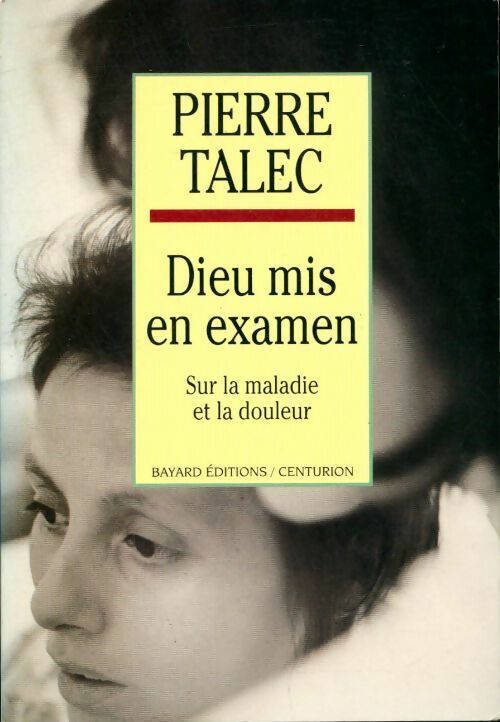 Livrenpoche : Dieu mis en examen. Sur la maladie et la douleur - Pierre Talec - Livre