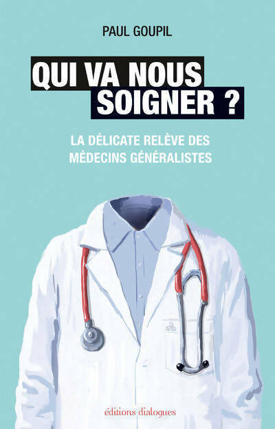 Livrenpoche : Qui va nous soigner ? La délicate relève des médecins généralistes - Paul Goupil - Livre
