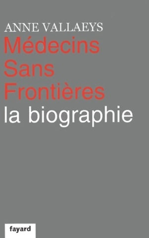 Livrenpoche : Médecins sans frontières. La biographie - Anne Vallaeys - Livre