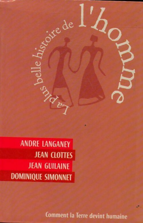 Livrenpoche : La plus belle histoire de l'homme - André Langaney, Jean Clottes, Jean Guilaine - Livre