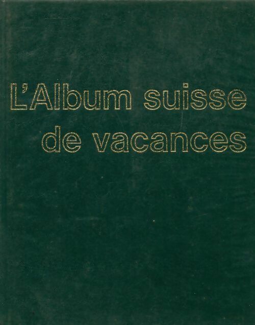 Livrenpoche : L'album suisse de vacances. Stations touristiques buts d'excursions paysages - Collectif - Livre