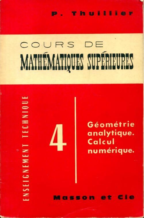 Cours de mathématiques supérieures Tome IV : Géométrie analytique calcul numérique - Pierre Thuillier - Livre