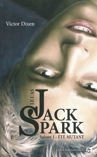 Livrenpoche : Le cas Jack Spark Saison 1 : Eté mutant - Victor Dixen - Livre