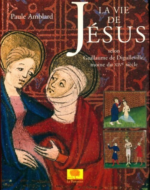 La vie de Jésus selon Guillaume de Digulleville, moine du XIVe siècle - Paule Amblard - Livre