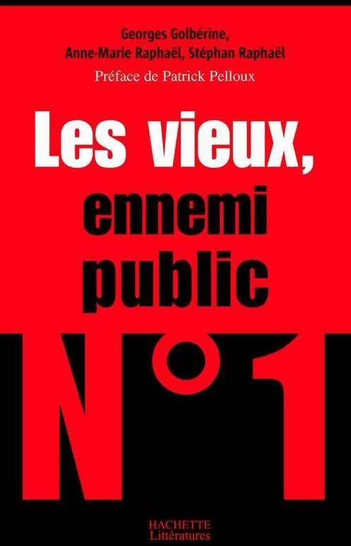 Livrenpoche : Les vieux, ennemi public n°1 - Georges Golberine, Anne-Marie Raphaël, Stéphan Raphaël - Livre