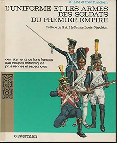 Livrenpoche : L'uniforme et les armes des soldats du premier empire Tome I - Fred Funcken - Livre
